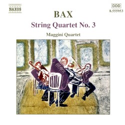 String Quartet no. 3 by Arnold Bax ;   Maggini Quartet