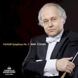 Symphony no. 3 by Gustav Mahler ;   Düsseldorfer Symphoniker  &   Ádám Fischer