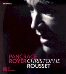 Pancrace Royer by Pancrace Royer ;   Christophe Rousset