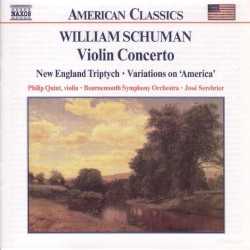 Violin Concerto / New England Triptych / Variations on "America" by William Schuman ;   Bournemouth Symphony Orchestra ,   José Serebrier ,   Philippe Quint