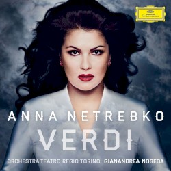 Verdi by Giuseppe Verdi ;   Anna Netrebko ,   Orchestra Teatro Regio di Torino ,   Gianandrea Noseda