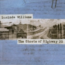 The Ghosts of Highway 20 by Lucinda Williams