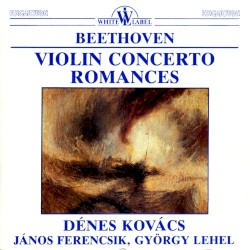 Violin Concerto / Romances by Beethoven ;   Dénes Kovács ,   János Ferencsik ,   György Lehel