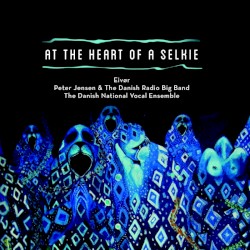 At the Heart of a Selkie by Eivør ,   Peter Jensen  &   The Danish Radio Big Band  and   The Danish National Vocal Ensemble