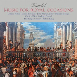 Music for Royal Occasions by Handel ;   Gillian Fisher ,   James Bowman ,   John Mark Ainsley ,   Michael George ,   Choir of New College Oxford ,   The King’s Consort ,   Robert King