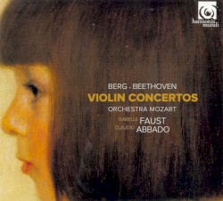 Violin Concertos by Berg ,   Beethoven ;   Isabelle Faust ,   Orchestra Mozart ,   Claudio Abbado