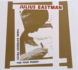 Three Extended Pieces For Four Pianos by Julius Eastman