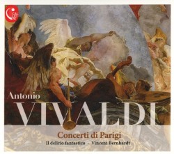 Concerti di Parigi by Antonio Vivaldi ;   Il delirio fantastico ,   Vincent Bernhardt