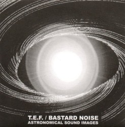 Astronomical Sound Images by T.E.F.  /   Bastard Noise