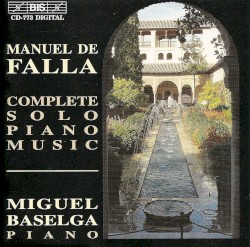 Complete Solo Piano Music by Manuel de Falla ;   Miguel Baselga