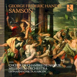 Samson by George Frideric Handel ,   Choeur de Chambre de Namur ,   Millenium Orchestra ,   Leonardo Garcia Alarcón