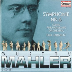 Symphonie Nr. 6 by Mahler ;   Sofia Philharmonic Orchestra ,   Emil Tabakov