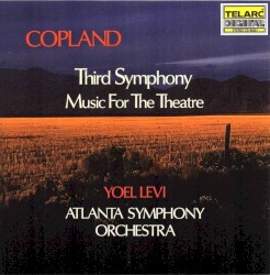 Third Symphony / Music for the Theatre by Aaron Copland ;   Atlanta Symphony Orchestra ,   Yoel Levi