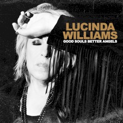 Good Souls Better Angels by Lucinda Williams