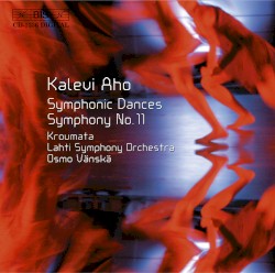 Symphonic Dances / Symphony no. 11 by Kalevi Aho ;   Kroumata ,   Lahti Symphony Orchestra ,   Osmo Vänskä