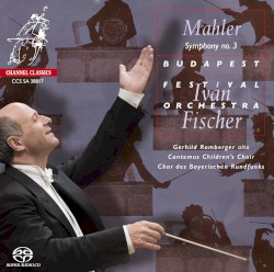 Symphony no. 3 by Mahler ;   Budapest Festival Orchestra ,   Iván Fischer ,   Gerhild Romberger ,   Cantemus Children’s Choir ,   Chor des Bayerischen Rundfunks