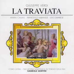 La Traviata by Giuseppe Verdi ;   Maria Callas ,   Francesco Albanese ,   Ugo Savarese ,   Coro Cetra ,   Orchestra Sinfonica di Torino della RAI ,   Gabriele Santini