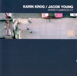Where Flamingos Fly by Karin Krog  &   Jacob Young