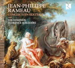 Concerts en Sextuor by Jean‐Philippe Rameau ;   Les Dominos ,   Florence Malgoire
