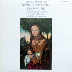Weihnachtliche Chormusik by Michael Praetorius ;   Thomanerchor Leipzig ,   Capella Fidicinia ,   Erhard Mauersberger