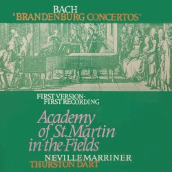 Brandenburg Concertos (First Version - First Recording) by Johann Sebastian Bach ;   Sir Neville Marriner ,   Thurston Dart  &   Academy of St Martin in the Fields