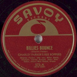 Billies Bounce / Now’s the Time by Charley Parker’s Ree Boppers