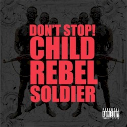Don't Stop! by Child Rebel Soldier