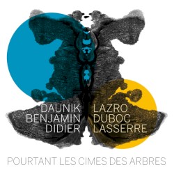 Pourtant les cimes des arbres by Daunik Lazro  /   Benjamin Duboc  /   Didier Lasserre