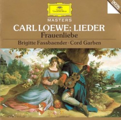 Lieder / Frauenliebe by Carl Loewe ;   Brigitte Fassbaender ,   Cord Garben