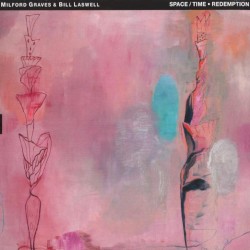 Space/Time • Redemption by Milford Graves  &   Bill Laswell