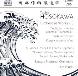 Orchestral Works • 3 by Toshio Hosokawa ;   Susanne Elmark ,   Ilse Eerens ,   Mihoko Fujimura ,   Tadashi Tajima ,   Basque National Orchestra ,   Jun Märkl