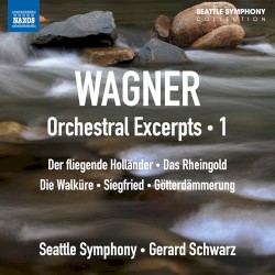 Orchestral Excerpts • 1 by Richard Wagner ;   Gerard Schwarz ,   Seattle Symphony