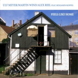 Feels Like Home by Ulf Meyer ,   Martin Wind ,   Alex Riel ,   Benjamin Koppel