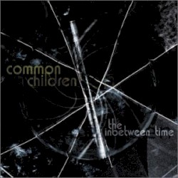 The Inbetween Time by Common Children