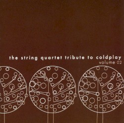 The String Quartet Tribute to Coldplay, Volume 02 by Vitamin String Quartet  feat.   The Angry String Orchestra