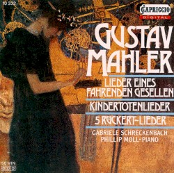 Lieder eines fahrenden Gesellen / Kindertotenlieder / 5 Rueckert-Lieder by Mahler ;   Gabriele Schreckenbach ,   Phillip Moll