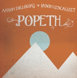 Popeth by Aaron Dilloway  /   Jason Lescalleet