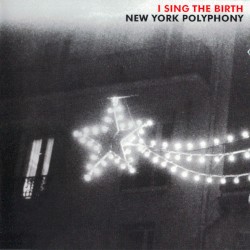 I Sing the Birth by New York Polyphony