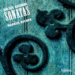 Sonatas by Julius Reubke ;   Markus Becker
