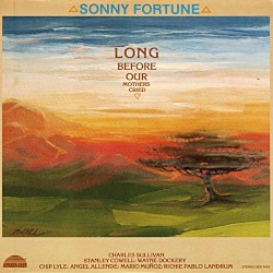 Long Before Our Mothers Cried by Sonny Fortune