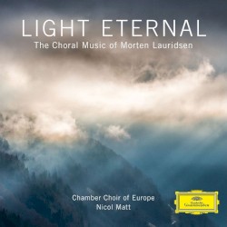 Light Eternal: The Choral Music of Morten Lauridsen by Morten Lauridsen ;   Chamber Choir of Europe ,   Nicol Matt