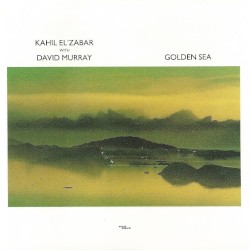 Golden Sea by Kahil El’Zabar  with   David Murray
