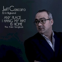 Any Place I Hang My Hat Is Home by Jeff Cascaro  &   hr-Bigband