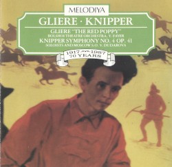 Gliere: "The Red Poppy" / Knipper: Symphony no. 4, op. 41 by Gliere ,   Knipper ;   Bolshoi Theatre Orchestra ,   Y. Fayer ,   Moscow S.O. ,   Veronika Dudarova