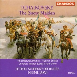 The Snow Maiden by Tchaikovsky ;   Irina Mishura-Lekhtman ,   Vladimir Grishko ,   University Musical Society Choral Union ,   Detroit Symphony Orchestra ,   Neeme Järvi