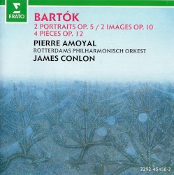 2 Portraits op. 5 / 2 Images op. 10 / 4 Pièces op. 12 by Bartók ;   Rotterdams Philharmonisch Orkest ,   James Conlon ,   Pierre Amoyal