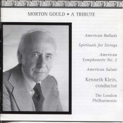 Morton Gould - A Tribute by Morton Gould ;   London Philharmonic Orchestra ,   Kenneth Klein
