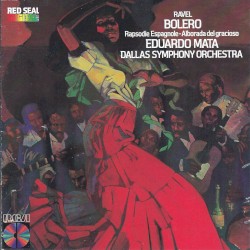 Bolero / Alborada del Gracioso / Rapsodie Espagnole by Maurice Ravel ;   Dallas Symphony Orchestra ,   Eduardo Mata
