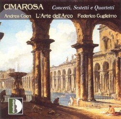 Concerti, Sestetti e Quartetti by Cimarosa ;   L'Arte dell'Arco ,   Federico Guglielmo ,   Andrea Coen