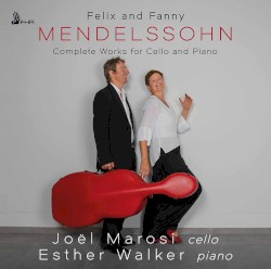 Complete Works for Cello and Piano by Felix Mendelssohn ,   Fanny Mendelssohn ;   Joël Marosi ,   Esther Walker
